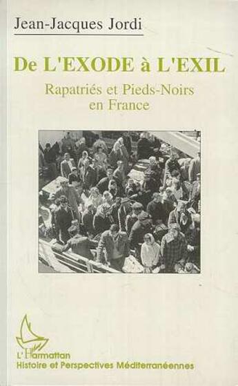 Couverture du livre « De l'exode à l'exil : Repatriés et pieds-noirs en France » de Jean-Jacques Jordi aux éditions L'harmattan