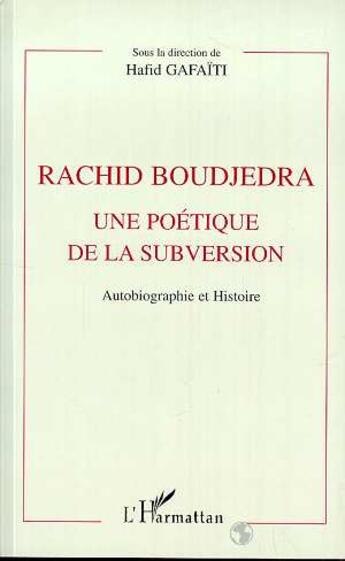 Couverture du livre « Rachid boudjedra une poetique de la subversion - autobiographie et histoire » de Hafid Gafaiti aux éditions L'harmattan