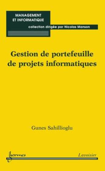 Couverture du livre « Gestion de portefeuille de projets informatiques » de Gunes Sahillioglu aux éditions Hermes Science Publications