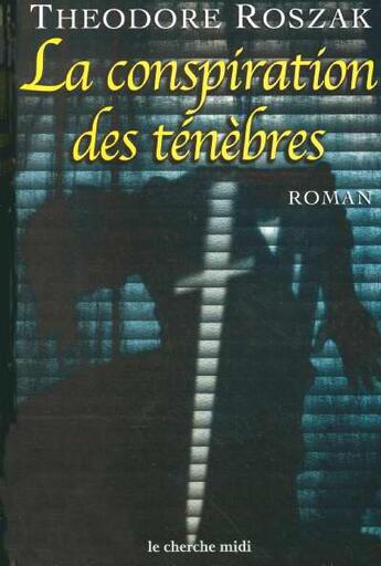 Couverture du livre « La conspiration des ténèbres » de Theodore Roszak aux éditions Cherche Midi