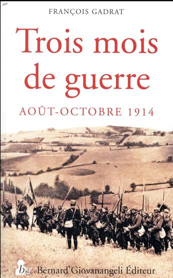 Couverture du livre « Trois mois de guerre ; du 7 août au 5 novembre 1914 » de Francois Gadrat aux éditions Giovanangeli Artilleur