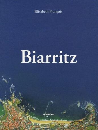 Couverture du livre « Biarritz » de Elisabeth Francois aux éditions Atlantica