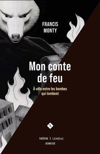 Couverture du livre « Mon conte de feu : A vélo entre les bombes qui tombent » de Francis Monty aux éditions Lemeac