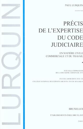 Couverture du livre « Precis de l'expertise du code judiciaire ; en matiere civile commerciale et du travail ; 2e edition » de Paul Lurquin aux éditions Bruylant