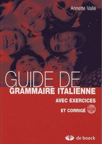 Couverture du livre « Guide de grammaire italienne avec exercices et corrigés (4ème édition) » de Annette Valle aux éditions De Boeck