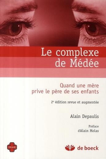 Couverture du livre « Le complexe de Médée : Quand une mère prive le père de ses enfants » de Alain Depaulis aux éditions De Boeck Superieur