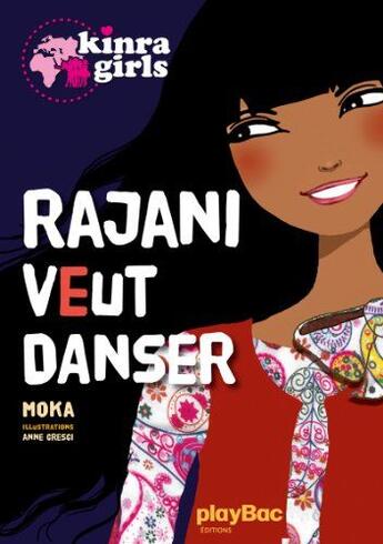 Couverture du livre « Kinra girls HORS-SERIE ; Rajani veut danser » de Moka et Anne Cresci aux éditions Play Bac