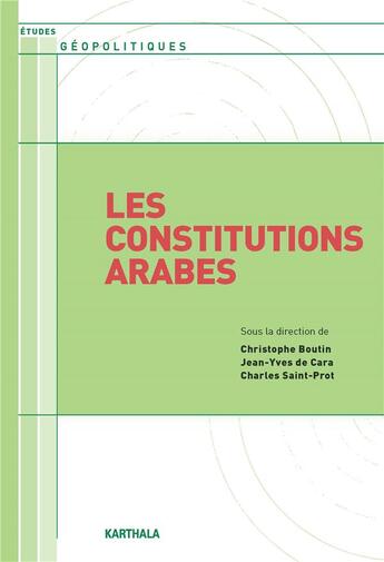 Couverture du livre « Les constitutions arabes » de Charles Saint-Prot et Christophe Boutin et Jean-Yves De Cara aux éditions Karthala