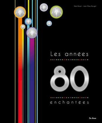 Couverture du livre « Les années 80 ; les années enchantées » de Remi Bouet et Jean-Marc Rouget aux éditions De Boree