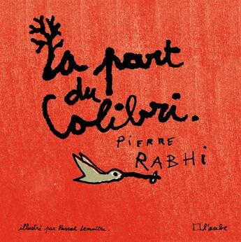 Couverture du livre « La part du colibri » de Pierre Rabhi et Pascal Lemaitre aux éditions Editions De L'aube