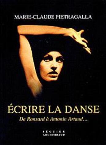 Couverture du livre « Ecrire la danse - de ronsard a antonin artaud... » de Pietragalla M-C. aux éditions Seguier