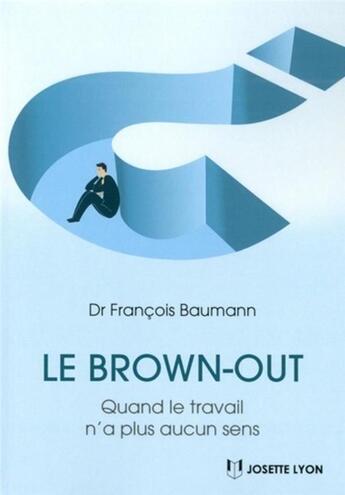 Couverture du livre « Le brown-out ; quand le travail n'a plus aucun sens » de Francois Baumann aux éditions Josette Lyon