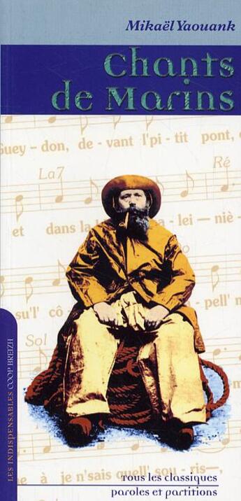 Couverture du livre « Chants De Marins Tous Les Classiques Paroles Et Partitions » de Mikael Yaouank aux éditions Coop Breizh