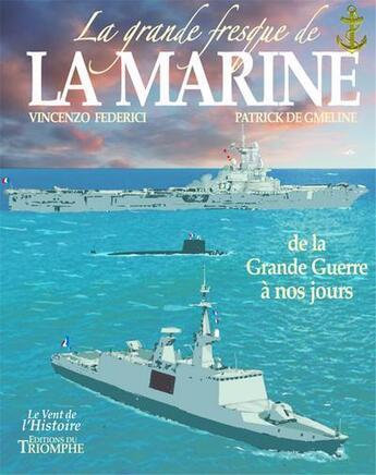 Couverture du livre « La grande fresque de la marine Tome 4 : de la grande guerre à nos jours » de Patrick De Gmeline et Vincenzo Federici aux éditions Triomphe