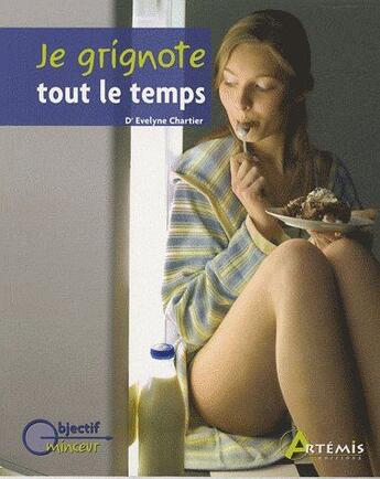 Couverture du livre « Je grignote tout le temps » de Chartier/Evelyne aux éditions Artemis