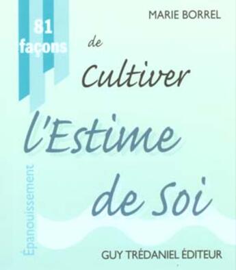 Couverture du livre « 81 facons de cultiver l'estime de soi » de Marie Borrel aux éditions Guy Trédaniel