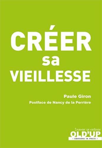 Couverture du livre « Créer sa vieillesse » de Paule Giron aux éditions In Press