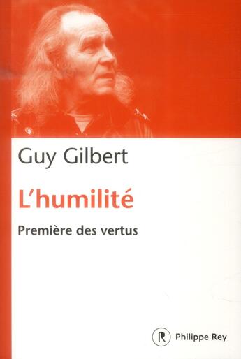 Couverture du livre « L'humilité ; première des vertus » de Guy Gilbert aux éditions Philippe Rey