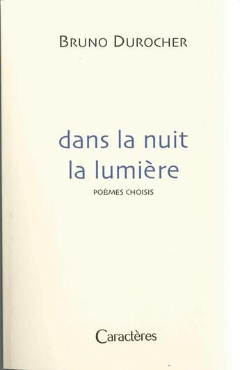 Couverture du livre « Dans la nuit la lumière » de Bruno Durocher aux éditions Caracteres