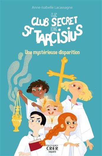 Couverture du livre « Le club secret de saint Tarcisius t.1 ; une mystérieuse distribution » de Anne-Isabelle Lacassagne aux éditions Crer-bayard