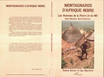 Couverture du livre « Montagnards d'Afrique noire ; les hommes de la pierre et du mil ; Haut-Mandara, Nord-Cameroun » de Guy Maurette et Roland Breton aux éditions L'harmattan