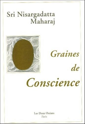 Couverture du livre « Graines de conscience » de Sri Nisargadatta Mah aux éditions Les Deux Oceans