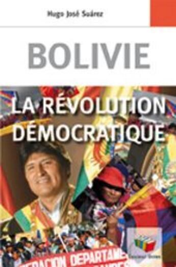 Couverture du livre « Bolivie ; la révolution démocratique » de Hugo-Jose Suarez aux éditions Couleur Livres