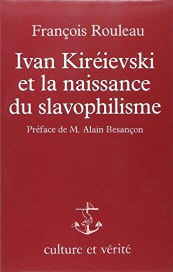 Couverture du livre « Ivan Kiréievski et la naissance du slavophilisme » de Alain Besançon et Francois Rouleau aux éditions Lessius