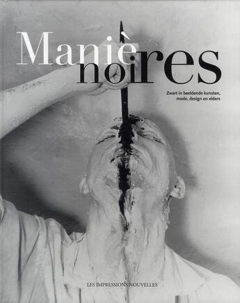 Couverture du livre « Manières noires ; Zwart in de schilderkunst, fotografie, strips, mode, cinema... » de  aux éditions Impressions Nouvelles