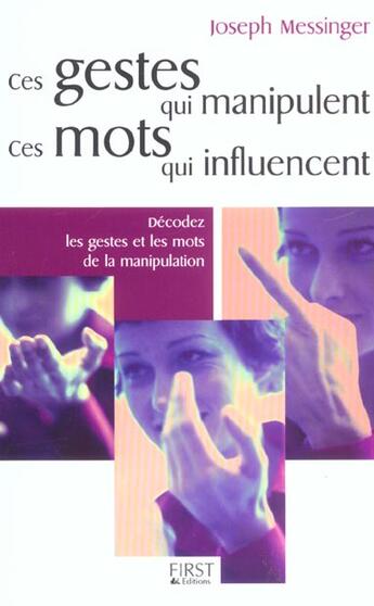 Couverture du livre « Ces Gestes Qui Manipulent, Ces Mots Qui Influencent » de Joseph Messinger aux éditions First