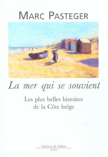 Couverture du livre « La mer qui se souvient - les plus belles histoires de la cote belge » de Pasteger Marc aux éditions Fallois