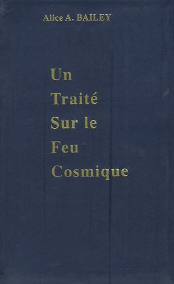 Couverture du livre « Traite sur le feu cosmique » de Alice Anne Bailey aux éditions Lucis Trust