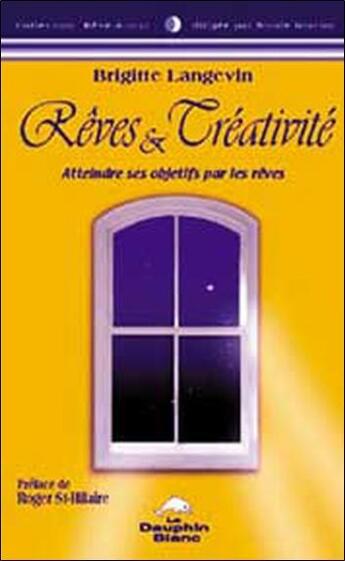 Couverture du livre « Reves et creativite » de Brigitte Langevin aux éditions Dauphin Blanc