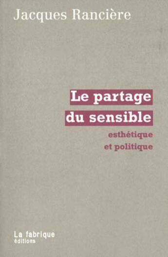 Couverture du livre « Le partage du sensible - esthetique et politique » de Jacques Ranciere aux éditions Fabrique