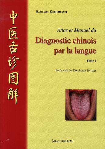 Couverture du livre « Atlas et manuel du diagnostic chinois par la langue. Tome 1 » de Kirschbaum aux éditions Phu Xuan
