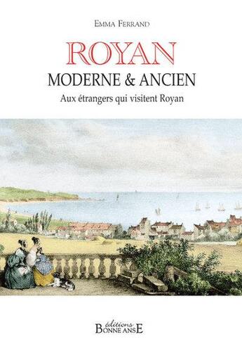 Couverture du livre « Royan ; moderne & ancien ; aux étrangers qui visitent Royan » de Emma Ferrand aux éditions Bonne Anse