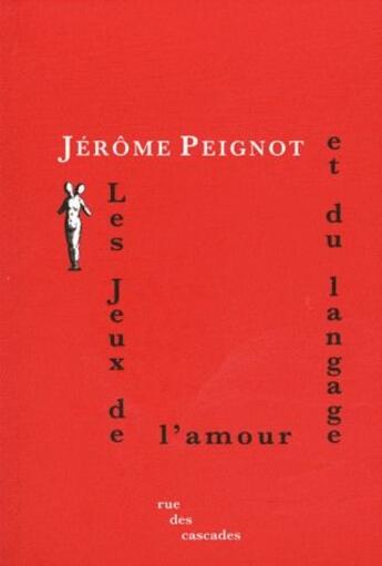 Couverture du livre « Les jeux de l'amour et du langage » de Jerome Peignot aux éditions Rue Des Cascades