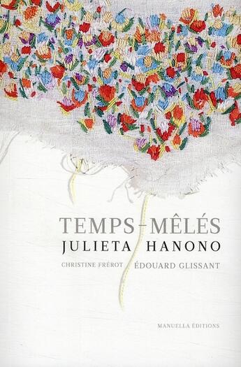 Couverture du livre « Temps-mêlés » de Julieta Hanono et Christine Frerot et Edouard Glissant aux éditions Manuella