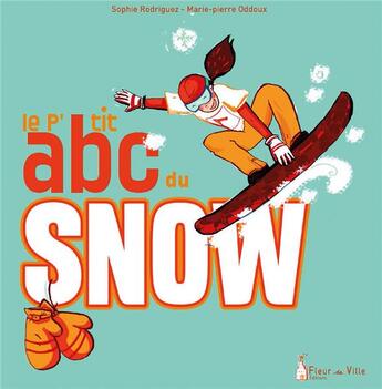 Couverture du livre « Le p'tit abc du snow » de Marie-Pierre Oddoux et Sophie Rodriguez aux éditions Fleur De Ville