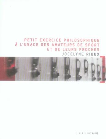 Couverture du livre « Petit exercice philosophique a l'usage des amateurs de sport et de leurs proches » de Rioux Jocelyne aux éditions Heliotrope