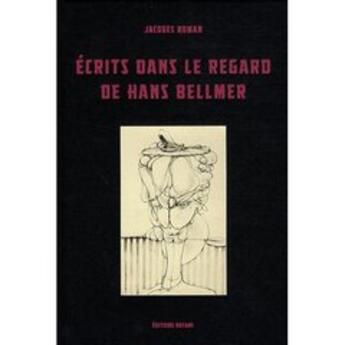 Couverture du livre « Écrits dans le regard de Hans Bellmer » de Jacques Roman aux éditions Notari