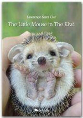 Couverture du livre « The Little Mouse in The Kiwi t.1 » de Lawrence Saint Clar aux éditions Jepublie