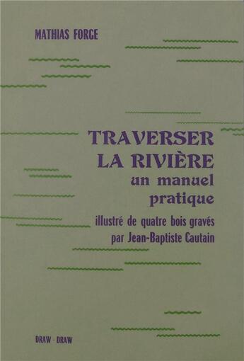 Couverture du livre « Traverser la rivière » de Mathias Forge et Jean-Baptiste Cautain aux éditions Draw-draw