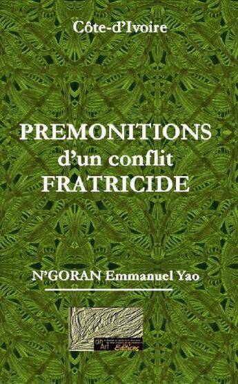 Couverture du livre « Prémonitions d'un conflit fratricide ; ma part de vérité pour la paix » de Emmanuel Yao N'Goran aux éditions Dhart