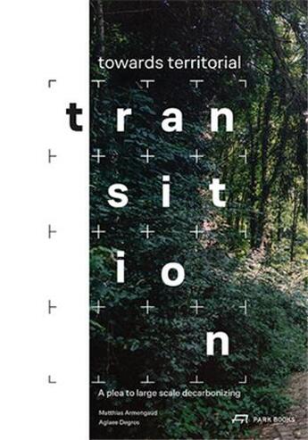 Couverture du livre « Towards territorial transition a plea to large sacle decarbonizing » de Aglaee Degros et Matthias Armengaud aux éditions Park Books