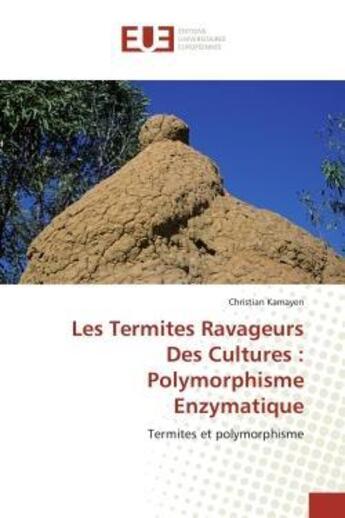 Couverture du livre « Les termites ravageurs des cultures : polymorphisme enzymatique - termites et polymorphisme » de Kamayen Christian aux éditions Editions Universitaires Europeennes