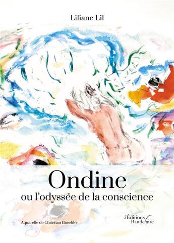 Couverture du livre « Ondine ou l'odyssée de la conscience » de Liliane Lil aux éditions Baudelaire