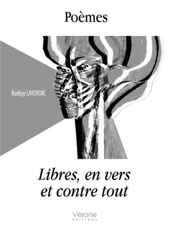 Couverture du livre « Poèmes libres, en vers et contre tout » de Nadege Lavergne aux éditions Verone