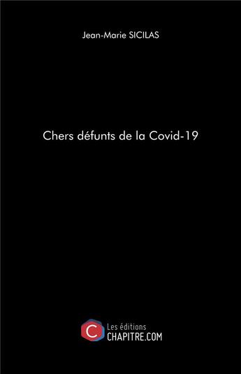 Couverture du livre « Chers défunts de la Covid-19 » de Jean-Marie Sicilas aux éditions Chapitre.com