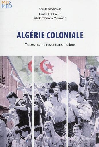 Couverture du livre « Algérie coloniale : traces, mémoires et transmissions » de Giulia Fabbiano et Abderahmen Moumen et Collectif aux éditions Le Cavalier Bleu